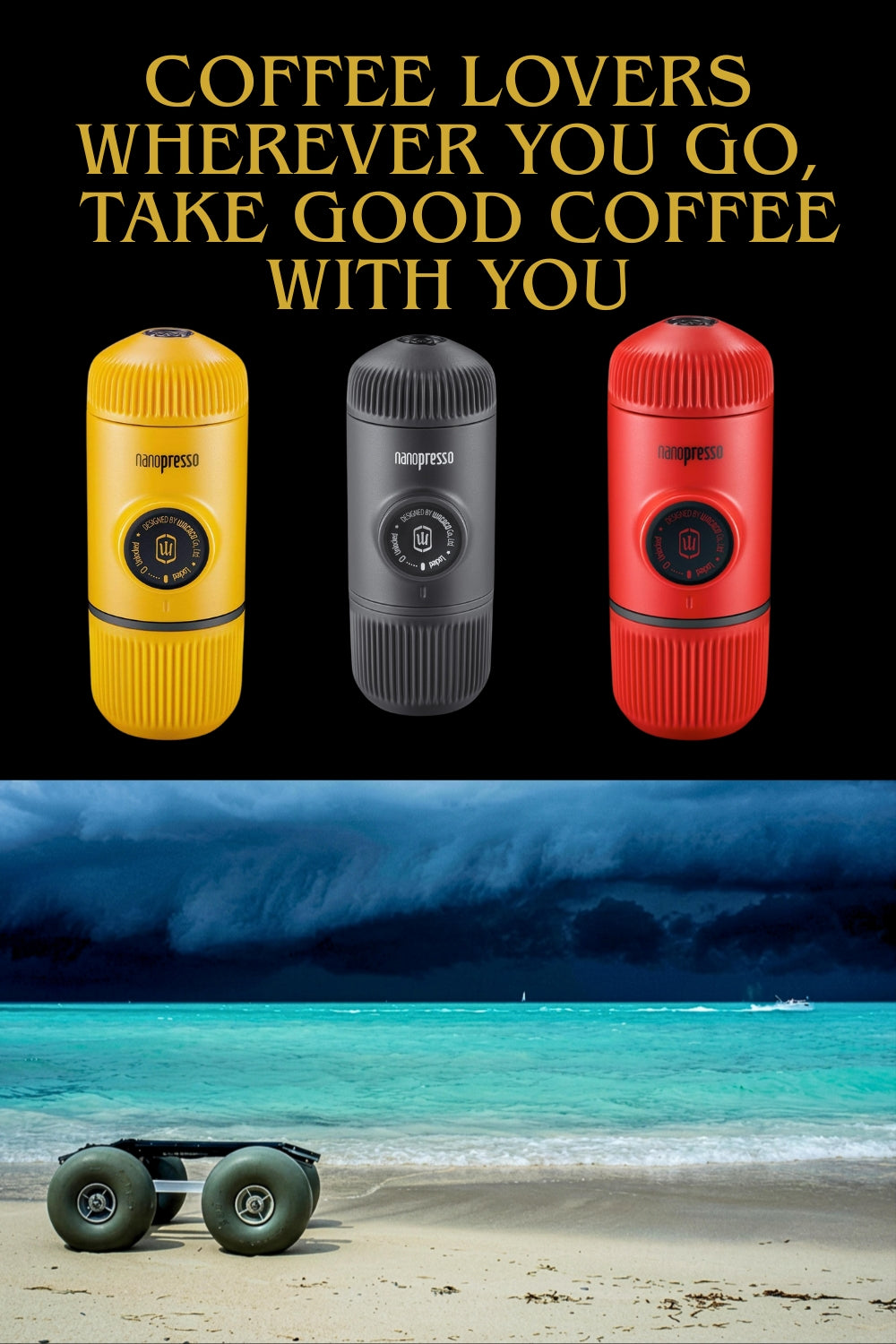 Three portable espresso machines in yellow, gray, and red are shown against a black background with the text 'COFFEE LOVERS WHEREVER YOU GO, TAKE GOOD COFFEE WITH YOU' above a beach scene with storm clouds.